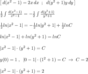 [\; d(x^2-1)=2x\, dx\; \; ;\; \; d(y^2+1)\2y\, dy\, ]\\\\\frac{1}{2}\int \frac{d(x^2-1)}{x^2-1}=-\frac{1}{2}\int \frac{d(y^2+1)}{y^2+1}\\\\\frac{1}{2}ln|x^2-1|=-\frac{1}{2}ln|y^2+1|+\frac{1}{2}lnC\\\\ln|x^2-1|+ln(y^2+1)=lnC\\\\|x^2-1|\cdot (y^2+1)=C\\\\y(0)=1\; ,\; \; |0-1|\cdot (1^2+1)=C\; \to \; C=2\\\\|x^2-1|\cdot (y^2+1)=2