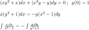 (xy^2+x)dx+(x^2y-y)dy=0\; ;\; \; y(0)=1\\\\x(y^2+1)dx=-y(x^2-1)dy\\\\\int \frac{x\, dx}{x^2-1} =-\int \frac{y\, dy}{y^2+1}