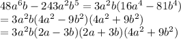 48a^{6}b-243a^{2}b^{5}=3a^{2}b(16a^{4}-81b^{4}) \\ =3a^{2}b(4a^{2}-9b^{2})(4a^{2}+9b^{2}) \\ =3a^{2}b(2a-3b)(2a+3b)(4a^{2}+9b^{2})