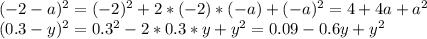 (-2-a)^2=(-2)^2+2*(-2)*(-a)+(-a)^2=4+4a+a^2 \\ (0.3-y)^2=0.3^2-2*0.3*y+y^2=0.09-0.6y+y^2