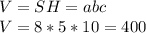 V=SH=abc \\ V=8*5*10=400