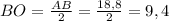 BO= \frac{AB}{2}=\frac{18,8}{2}=9,4