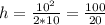 h = \frac{10^2}{2*10} = \frac{100}{20}