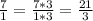 \frac{7}{1} = \frac{7*3}{1*3} = \frac{21}{3}