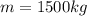 m=1500kg