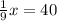 \frac{1}{9} x=40