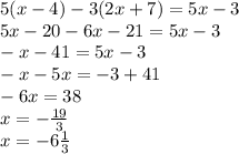 5(x-4)-3(2x+7)=5x-3 \\ 5x-20-6x-21=5x-3 \\ -x-41=5x-3 \\ -x-5x=-3+41 \\ -6x=38 \\ x=- \frac{19}{3} \\ x=-6 \frac{1}{3}