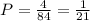 P= \frac{4}{84}= \frac{1}{21}