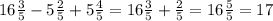 16 \frac{3}{5} -5 \frac{2}{5}+5 \frac{4}{5} =16 \frac{3}{5}+\frac{2}{5}=16 \frac{5}{5}=17