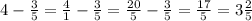 4 - \frac{3}{5} = \frac{4}{1} - \frac{3}{5} = \frac{20}{5} - \frac{3}{5} = \frac{17}{5} =3 \frac{2}{5}