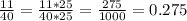 \frac{11}{40} = \frac{11*25}{40*25} = \frac{275}{1000} =0.275