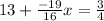 13+ \frac{-19}{16} x = \frac{3}{4}