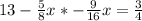 13 - \frac{5}{8}x * - \frac{9}{16}x= \frac{3}{4}