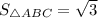 S _{\triangle ABC} = \sqrt{3}