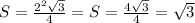 S = \frac{2^{2} \sqrt{3} }{4}=S = \frac{4\sqrt{3} }{4}=\sqrt{3}