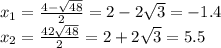 x_1= \frac{4- \sqrt{48} }{2} =2-2 \sqrt{3} =-1.4\\&#10;x_2= \frac{42 \sqrt{48} }{2} =2+2 \sqrt{3}=5.5