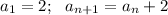 a_1=2;~~a_{n+1}=a_n+2