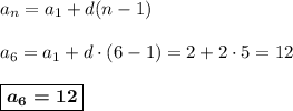 a_n=a_1+d(n-1)\\ \\ a_6=a_1+d\cdot (6-1)=2 + 2\cdot 5 = 12\\ \\ \boxed{\boldsymbol{a_6=12}}