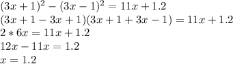 (3x+1)^2-(3x-1)^2=11x+1.2\\&#10;(3x+1-3x+1)(3x+1+3x-1)=11x+1.2\\&#10;2*6x=11x+1.2\\&#10;12x-11x=1.2\\&#10;x=1.2