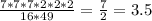 \frac{7*7*7*2*2*2}{16*49} = \frac{7}{2} =3.5