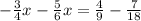 -\frac{3}{4}x-\frac{5}{6}x=\frac{4}{9}-\frac{7}{18}