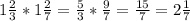 1 \frac{2}{3} *1 \frac{2}{7} = \frac{5}{3} * \frac{9}{7} = \frac{15}{7} =2 \frac{1}{7}