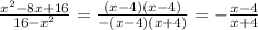 \frac{x^{2} -8x+16}{16- x^{2} } = \frac{(x-4)(x-4)}{-(x-4)(x+4)} =- \frac{x-4}{x+4} \\