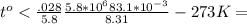 t^o < \frac{ \0.028 }{5.8} \frac{ 5.8*10^6 83.1*10^{-3} }{8.31} К - 273 K =