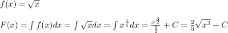 f(x)=\sqrt{x}\\\\F(x)=\int f(x)dx=\int \sqrt{x}dx=\int x^{\frac{1}{2}}dx=\frac{x^{\frac{3}{2}}}{\frac{3}{2}}+C=\frac{2}{3}\sqrt{x^3}+C