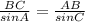 \frac{BC}{sin A} = \frac{AB}{sin C}