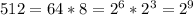 512 = 64*8 = 2^{6} * 2^{3} = 2^{9}