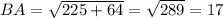 BA= \sqrt{225+64}= \sqrt{289}=17