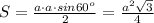 S= \frac{a\cdot a\cdot sin 60^o}{2}= \frac{a^2 \sqrt{3} }{4}