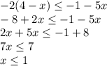 -2(4-x) \leq -1-5x \\ -8+2x \leq -1-5x \\ 2x+5x \leq -1+8 \\ 7x \leq 7 \\ x \leq 1