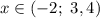 x\in(-2;~3,4)