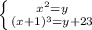 \left \{ {{x^2=y} \atop {(x+1)^3=y+23}} \right.