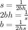 s= \frac{1}{2bh} \\ 2bh= \frac{1}{s} \\ b= \frac{1}{2hs}