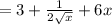 = 3 + \frac{1}{2\sqrt{x}} + 6x