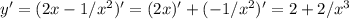 y' = (2x-1/x^2)' = (2x)' + (-1/x^2)' = 2 + 2/x^3