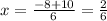 x= \frac{-8+10}{6}= \frac{2}{6}