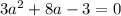 3 a^{2} +8a-3=0