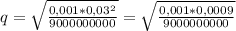 q = \sqrt{ \frac{0,001*0,03^2}{9000000000} } = \sqrt{ \frac{0,001*0,0009}{9000000000} }