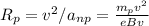 R_p = v^2 / a_{np} = \frac{ m_p v^2 }{ e B v }