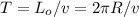 T = L_o / v = 2 \pi R / v