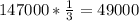 147000* \frac{1}{3} =49000