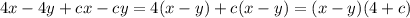 4x-4y+cx-cy=4(x-y)+c(x-y)=(x-y)(4+c)