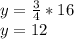 y= \frac{3}{4}*16 \\ y=12