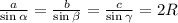 \frac{a}{ \sin{ \alpha } } = \frac{b}{ \sin{ \beta } } = \frac{c}{ \sin{ \gamma } } = 2R