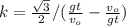 k = \frac{ \sqrt{3} }{2} / ( \frac{gt}{v_o} - \frac{v_o}{gt} )