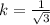 k = \frac{1}{\sqrt{3}}